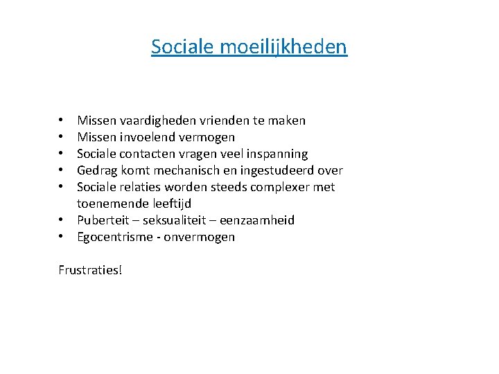 Sociale moeilijkheden Missen vaardigheden vrienden te maken Missen invoelend vermogen Sociale contacten vragen veel