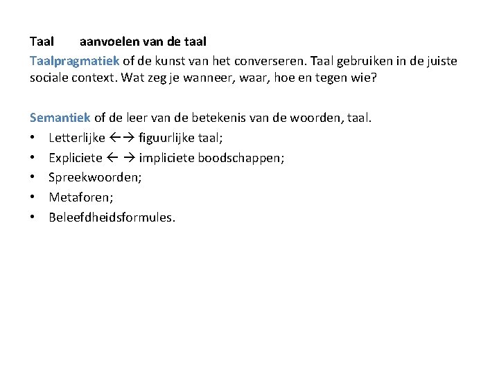 Taal aanvoelen van de taal Taalpragmatiek of de kunst van het converseren. Taal gebruiken Taal aanvoelen van de taal Taalpragmatiek of de kunst van het converseren. Taal gebruiken
