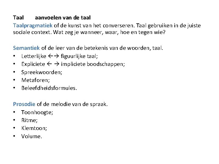 Taal aanvoelen van de taal Taalpragmatiek of de kunst van het converseren. Taal gebruiken