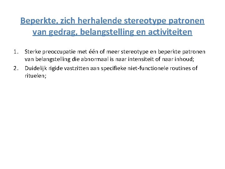 Beperkte, zich herhalende stereotype patronen van gedrag, belangstelling en activiteiten 1. Sterke preoccupatie met