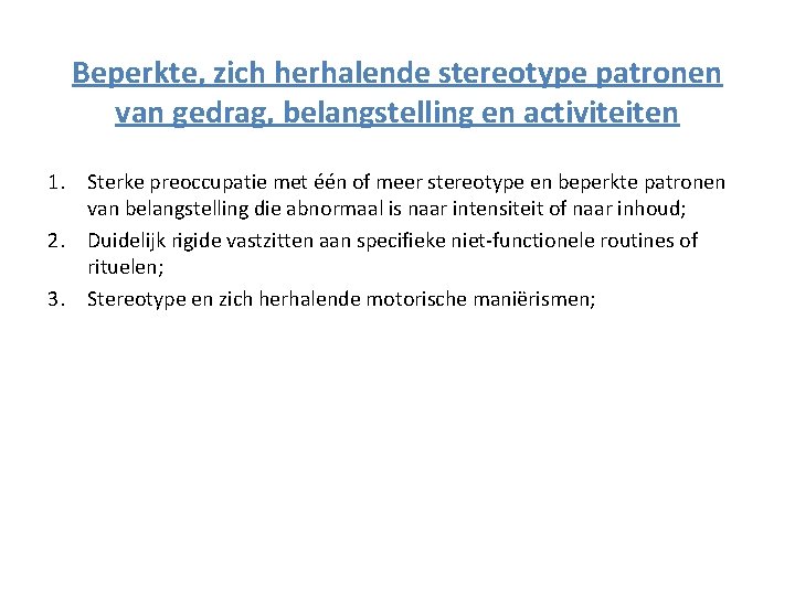 Beperkte, zich herhalende stereotype patronen van gedrag, belangstelling en activiteiten 1. Sterke preoccupatie met