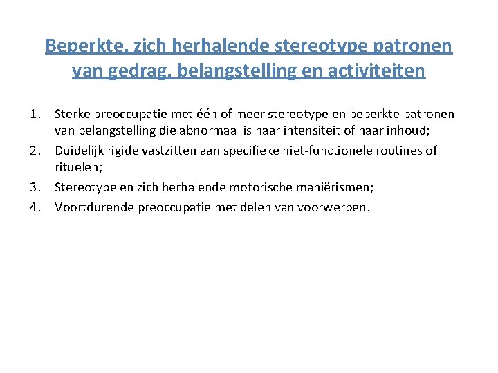 Beperkte, zich herhalende stereotype patronen van gedrag, belangstelling en activiteiten 1. Sterke preoccupatie met Beperkte, zich herhalende stereotype patronen van gedrag, belangstelling en activiteiten 1. Sterke preoccupatie met