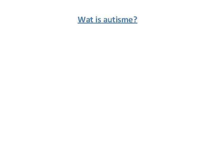 Wat is autisme? 