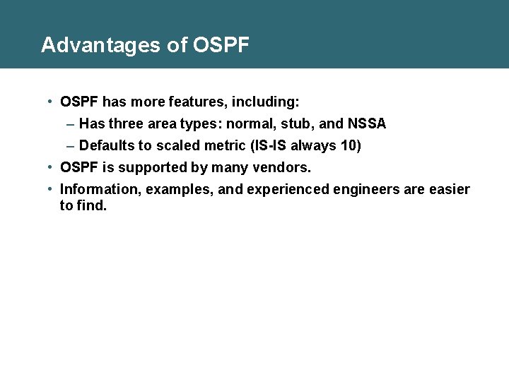 Advantages of OSPF • OSPF has more features, including: – Has three area types: