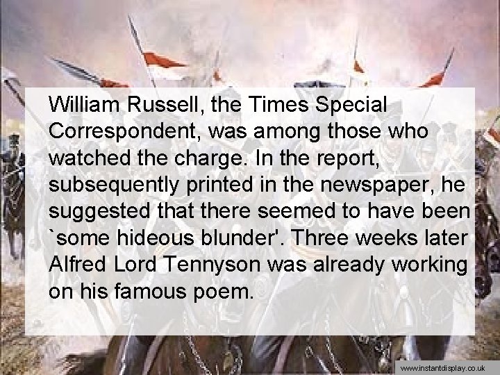 William Russell, the Times Special Correspondent, was among those who watched the charge. In