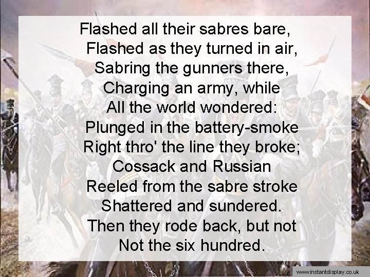Flashed all their sabres bare, Flashed as they turned in air, Sabring the gunners