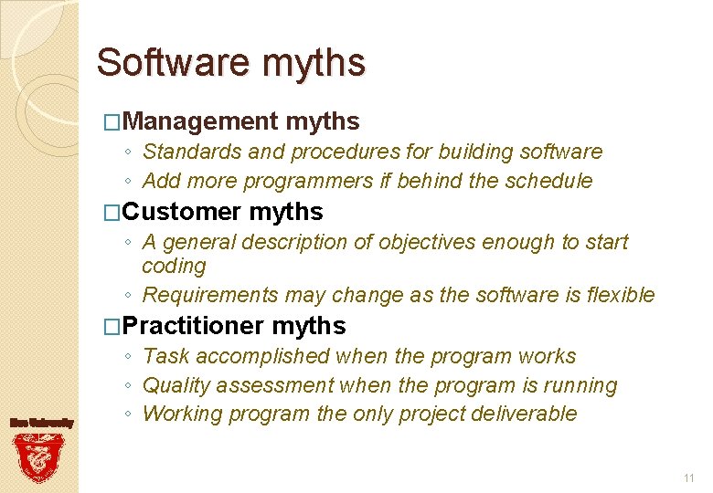 Software myths �Management myths ◦ Standards and procedures for building software ◦ Add more