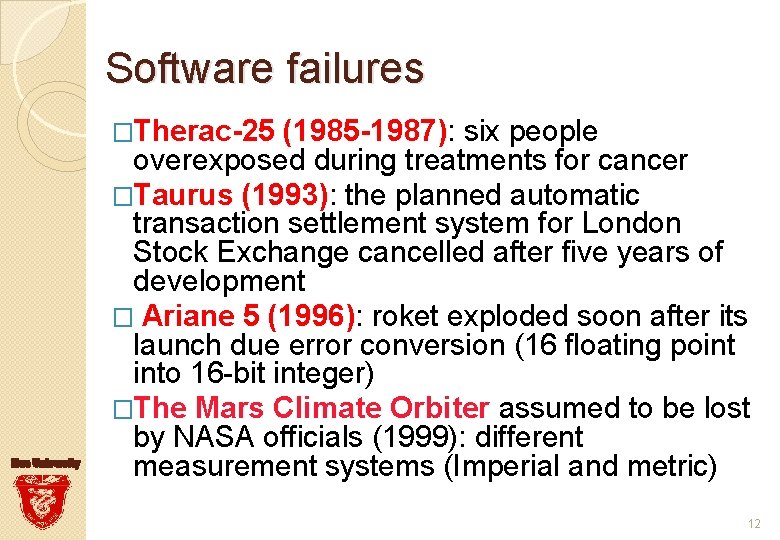 Software failures �Therac-25 (1985 -1987): six people overexposed during treatments for cancer �Taurus (1993):