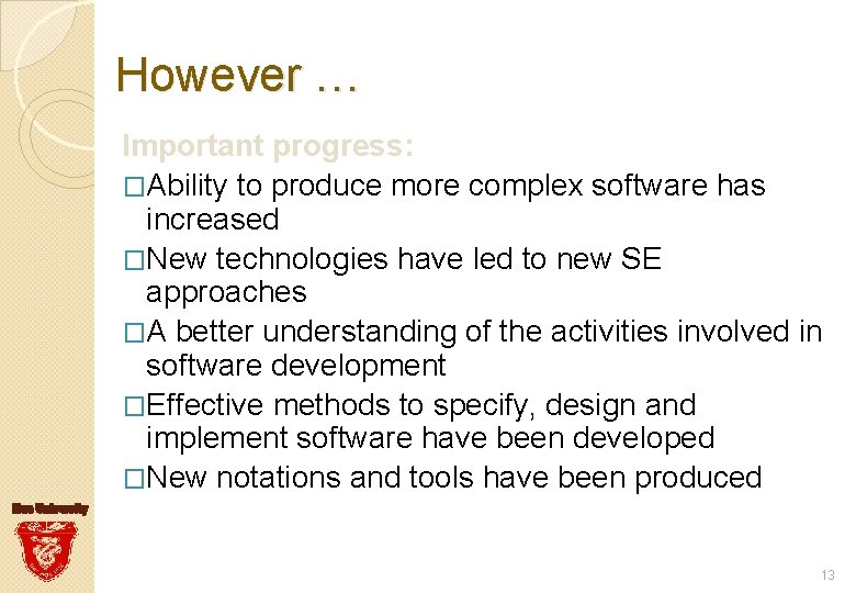 However … Important progress: �Ability to produce more complex software has increased �New technologies