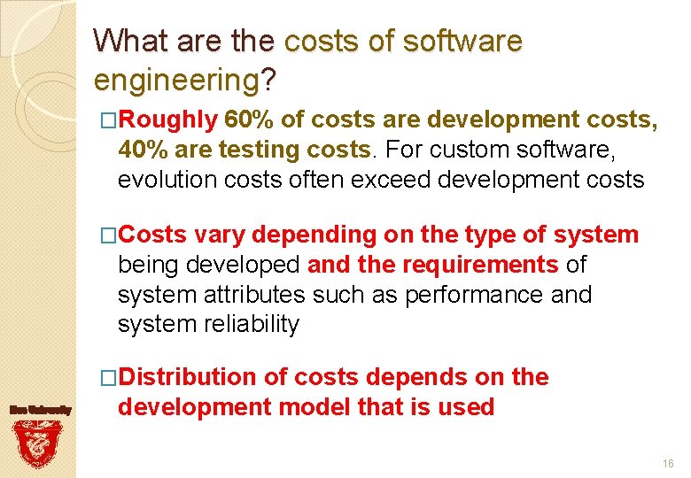 What are the costs of software engineering? �Roughly 60% of costs are development costs,