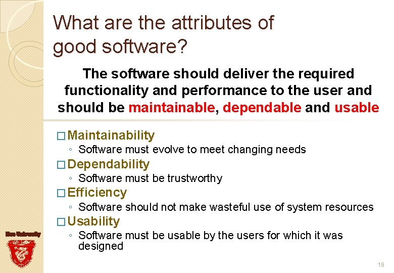 What are the attributes of good software? The software should deliver the required functionality
