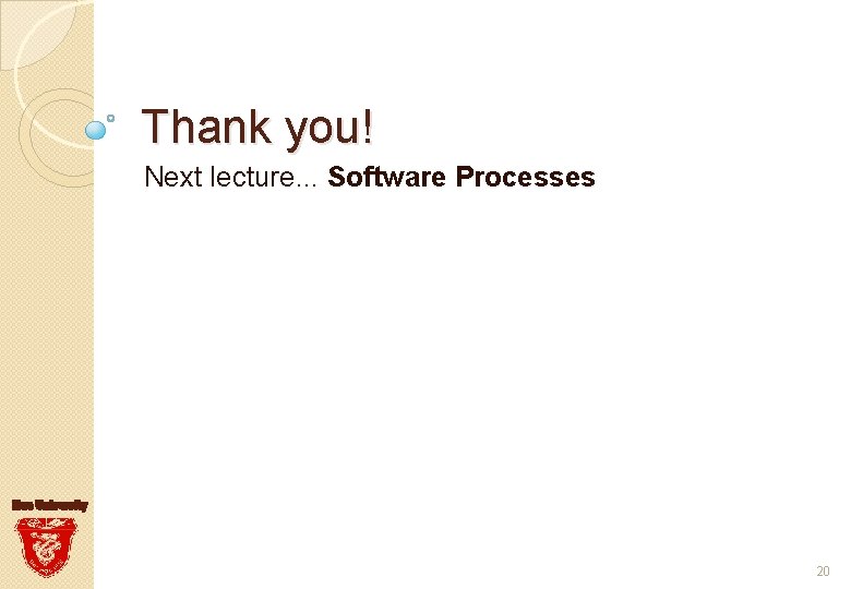 Thank you! Next lecture. . . Software Processes 20 