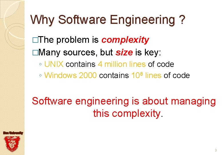 Why Software Engineering ? �The problem is complexity �Many sources, but size is key: