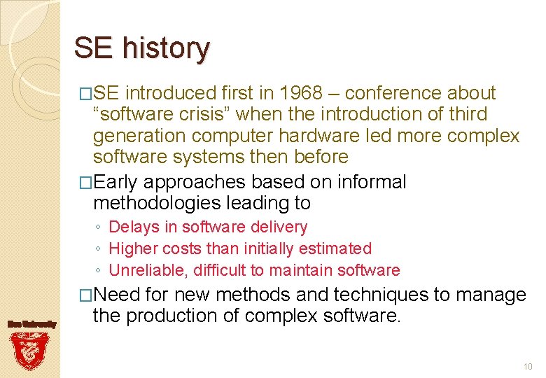 SE history �SE introduced first in 1968 – conference about “software crisis” when the