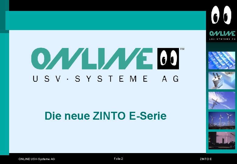 Die neue ZINTO E-Serie ONLINE USV-Systeme AG Folie 2 ZINTO E Die neue ZINTO E-Serie ONLINE USV-Systeme AG Folie 2 ZINTO E