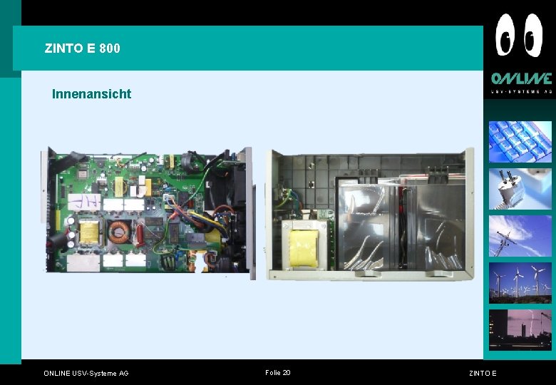ZINTO E 800 Innenansicht ONLINE USV-Systeme AG Folie 20 ZINTO E ZINTO E 800 Innenansicht ONLINE USV-Systeme AG Folie 20 ZINTO E