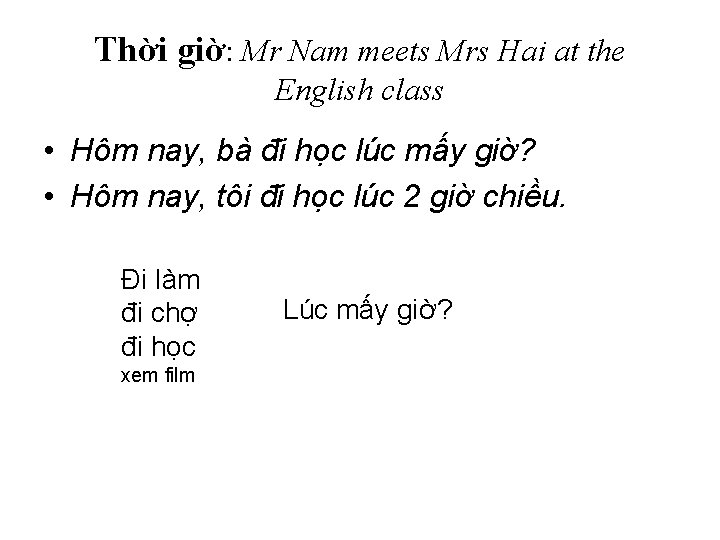 Thời giờ: Mr Nam meets Mrs Hai at the English class • Hôm nay,