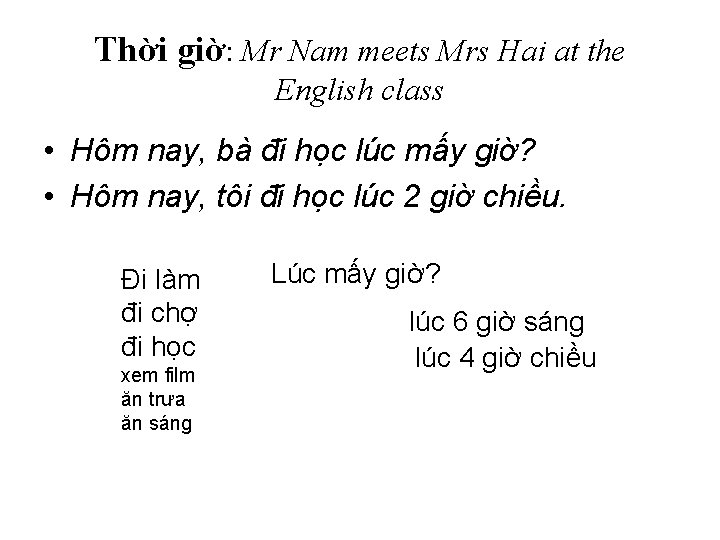 Thời giờ: Mr Nam meets Mrs Hai at the English class • Hôm nay,