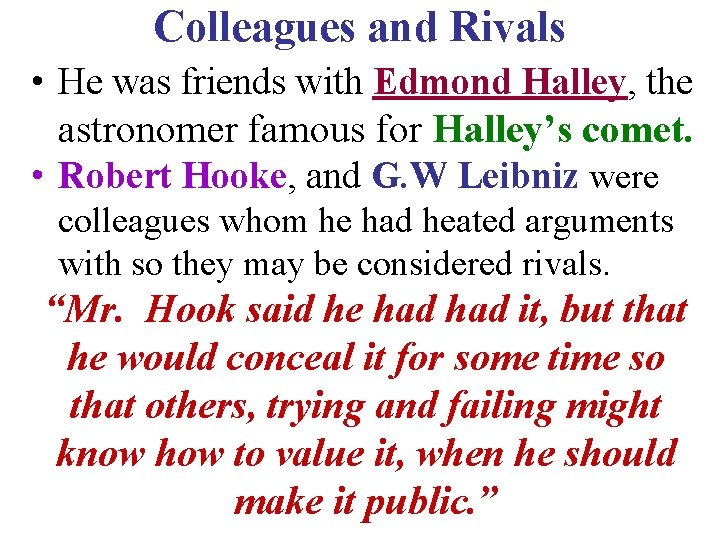 Colleagues and Rivals • He was friends with Edmond Halley, the astronomer famous for