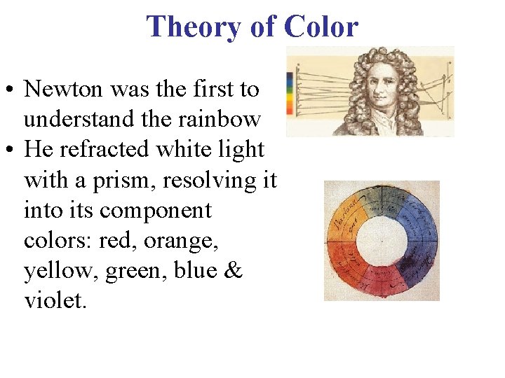 Theory of Color • Newton was the first to understand the rainbow • He