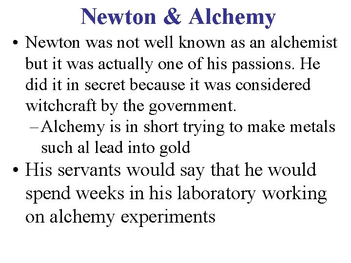 Newton & Alchemy • Newton was not well known as an alchemist but it