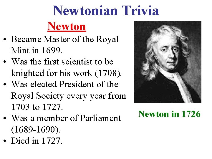 Newtonian Trivia Newton • Became Master of the Royal Mint in 1699. • Was