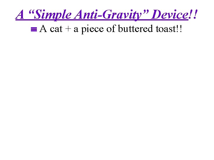 A “Simple Anti-Gravity” Device!! A cat + a piece of buttered toast!! 