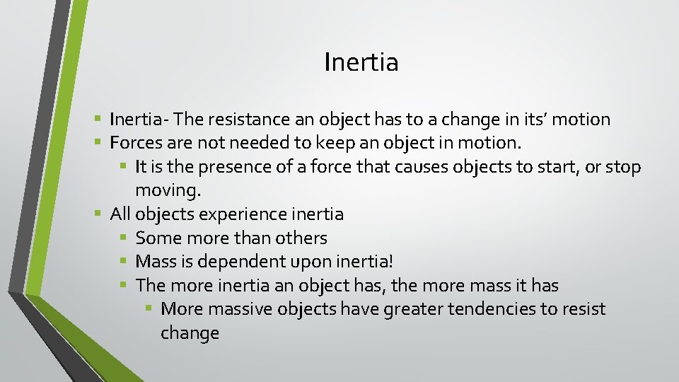 Inertia § Inertia- The resistance an object has to a change in its’ motion