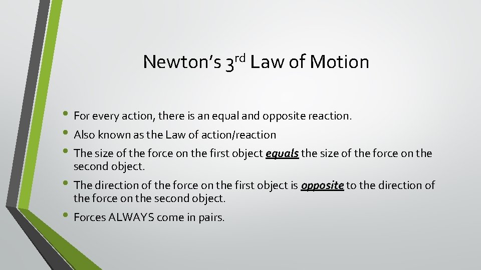 Newton’s 3 rd Law of Motion • For every action, there is an equal