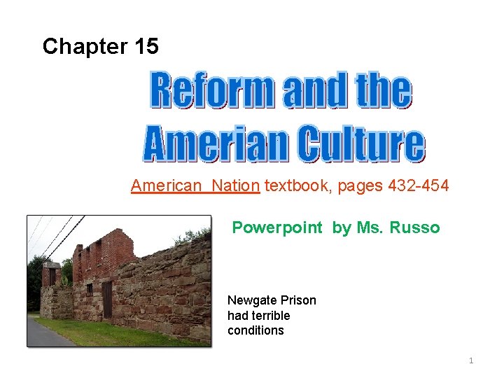 Chapter 15 American Nation textbook, pages 432 -454 Powerpoint by Ms. Russo Newgate Prison