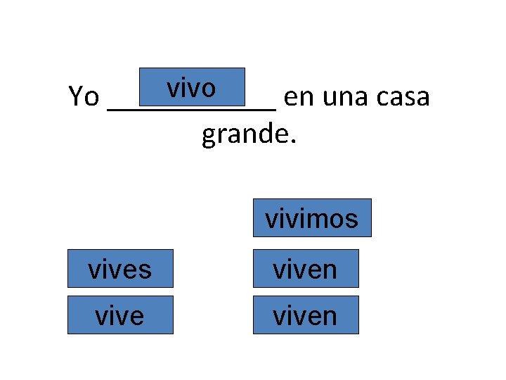 vivo Yo ______ en una casa grande. vivimos viven 