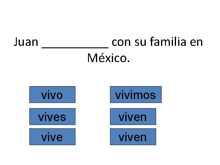 Juan _____ con su familia en México. vivo vivimos viven 