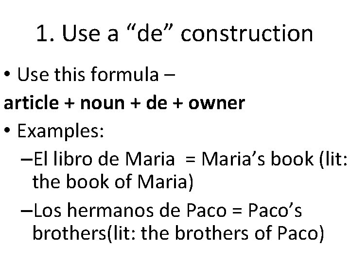 1. Use a “de” construction • Use this formula – article + noun +