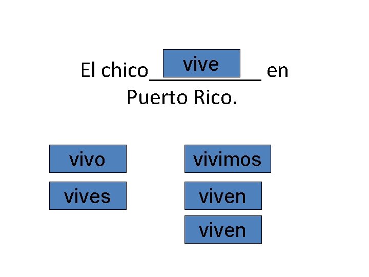 vive El chico_____ en Puerto Rico. vivo vivimos viven 