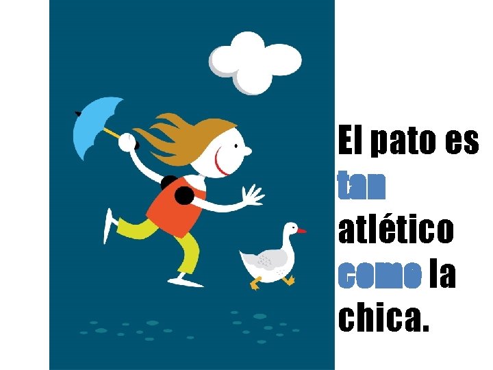 Peor El pato es tan atlético como la chica. 