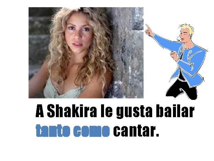 A Shakira le gusta bailar tanto como cantar. 