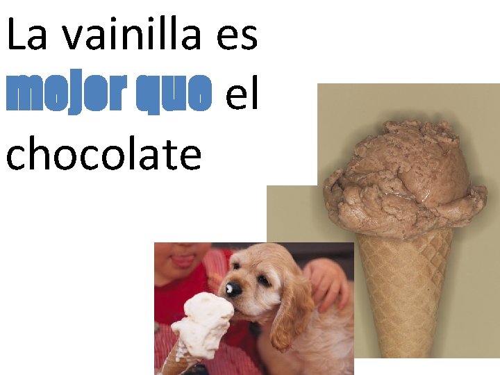 La vainilla es Mejor mejor que el chocolate 