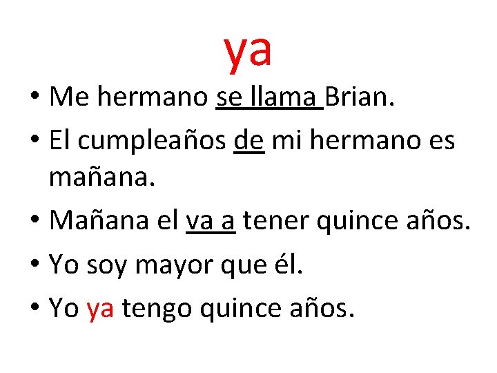 ya • Me hermano se llama Brian. • El cumpleaños de mi hermano es