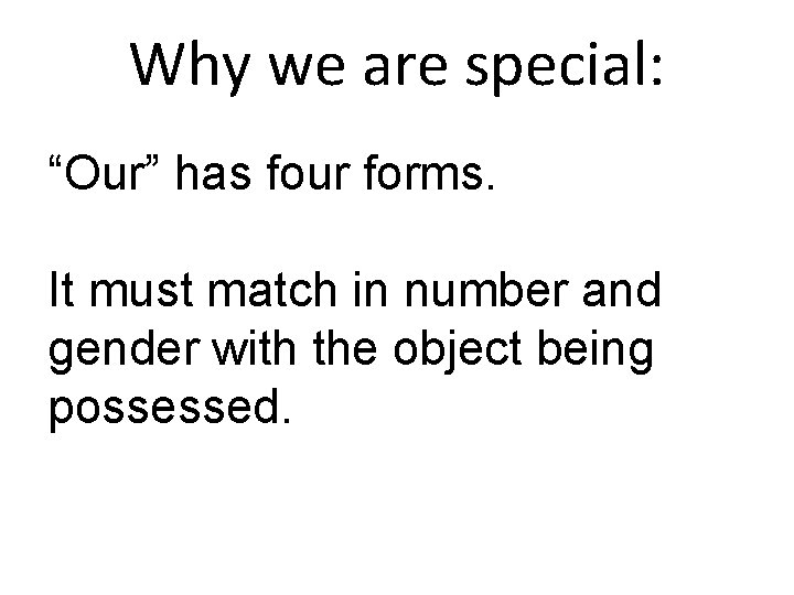 Why we are special: “Our” has four forms. It must match in number and