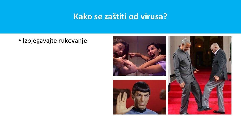 Kako se zaštiti od virusa? • Izbjegavajte rukovanje 