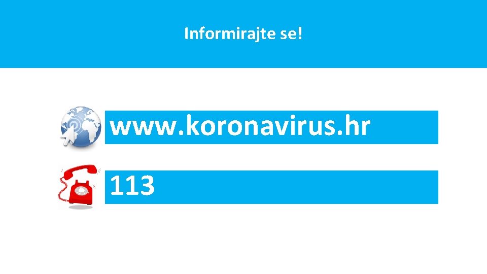 Informirajte se! www. koronavirus. hr 113 