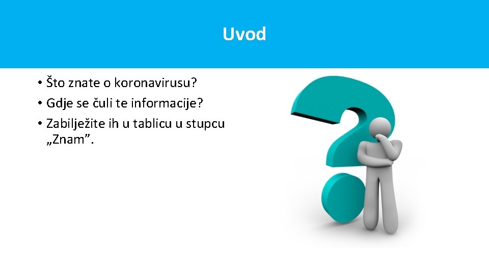 Uvod • Što znate o koronavirusu? • Gdje se čuli te informacije? • Zabilježite