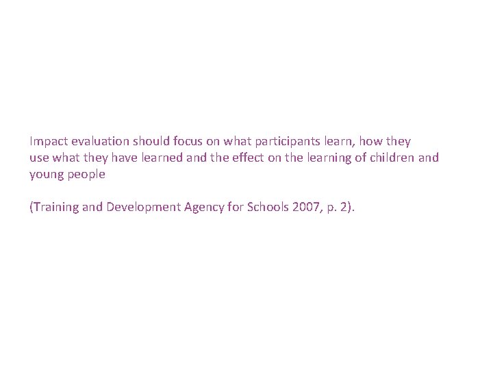  Impact evaluation should focus on what participants learn, how they use what they