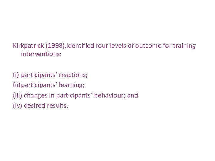 Kirkpatrick (1998), identified four levels of outcome for training interventions: (i) participants’ reactions; (ii)participants’