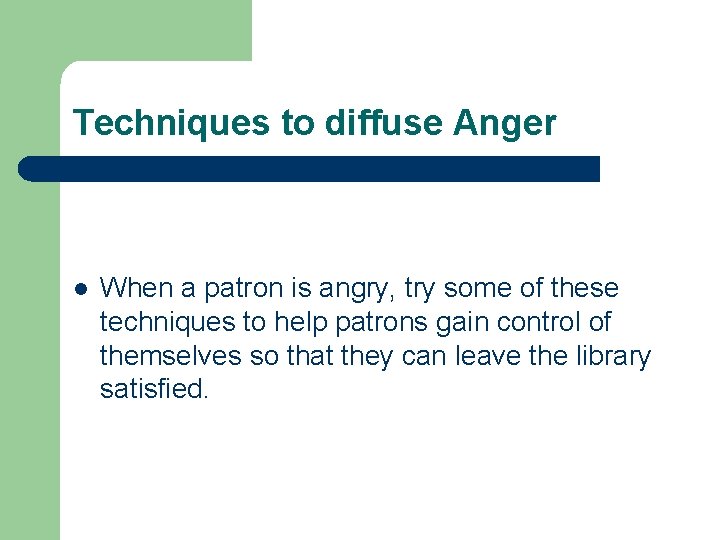 Techniques to diffuse Anger l When a patron is angry, try some of these Techniques to diffuse Anger l When a patron is angry, try some of these