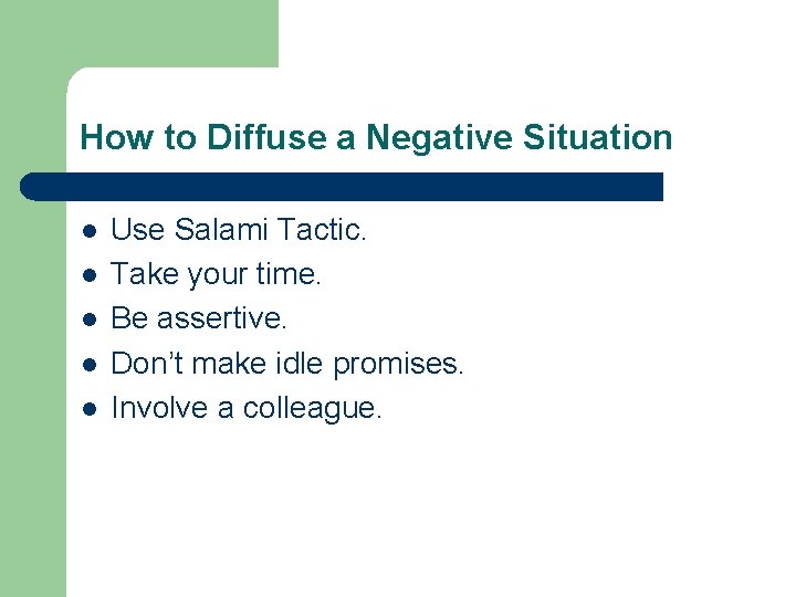 How to Diffuse a Negative Situation l l l Use Salami Tactic. Take your How to Diffuse a Negative Situation l l l Use Salami Tactic. Take your