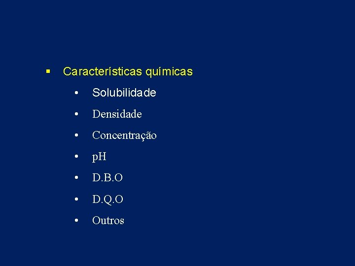 § Características químicas • Solubilidade • Densidade • Concentração • p. H • D.