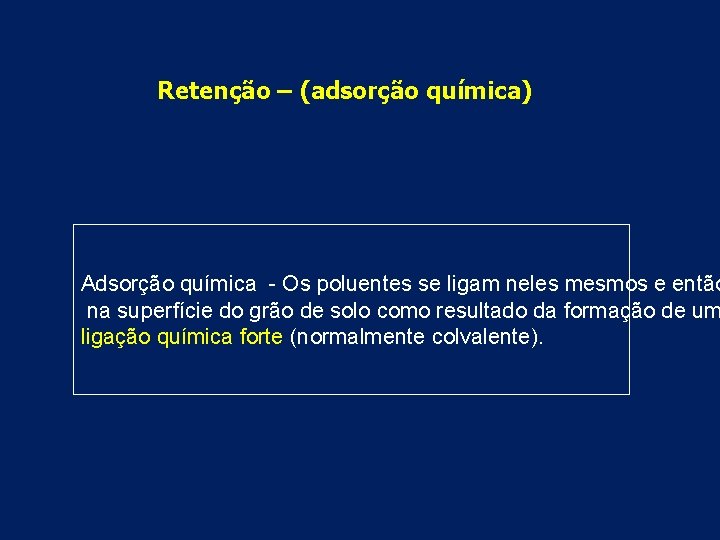 Retenção – (adsorção química) Adsorção química - Os poluentes se ligam neles mesmos e