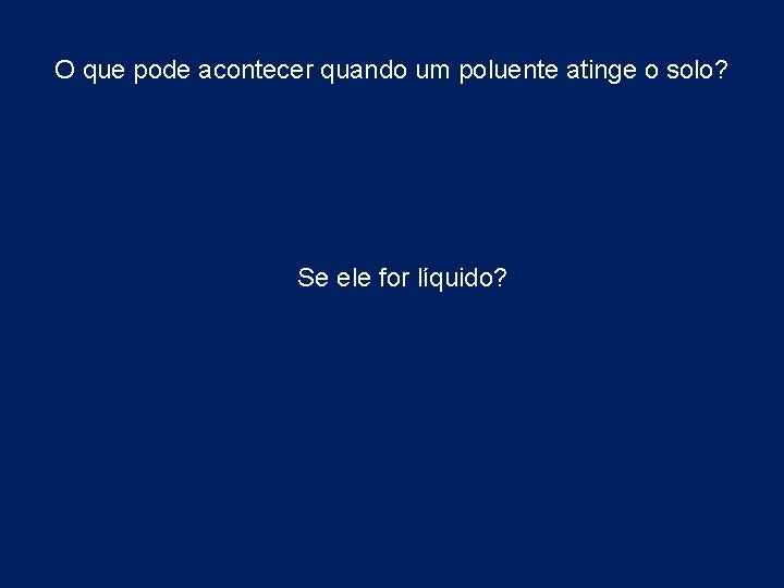 O que pode acontecer quando um poluente atinge o solo? Se ele for líquido?