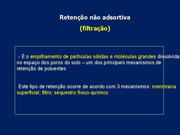 Retenção não adsortiva (filtração) -- É o empilhamento de partículas sólidas e moléculas grandes